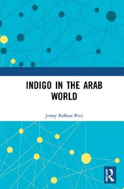 Indigo in the Arab World by Jenny Balfour-Paul
