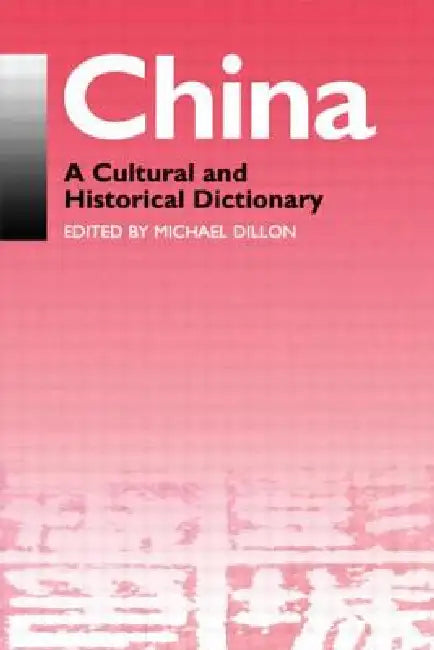 China: A Cultural and Historical Dictionary by Michael Dillon
