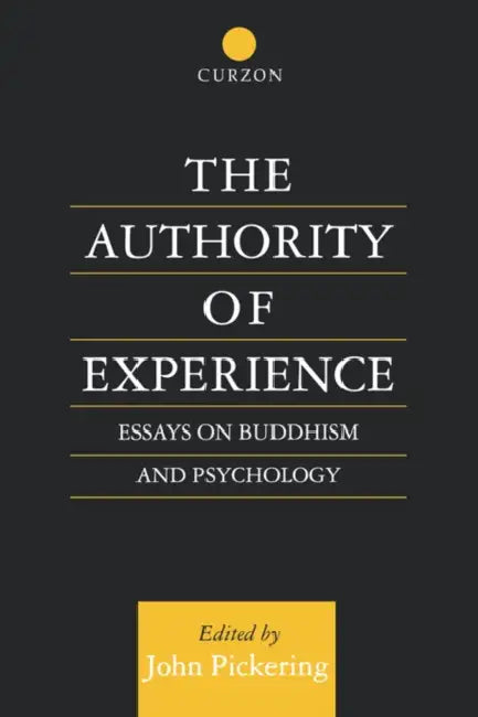 The Authority of Experience: Readings on Buddhism and Psychology by John Pickering
