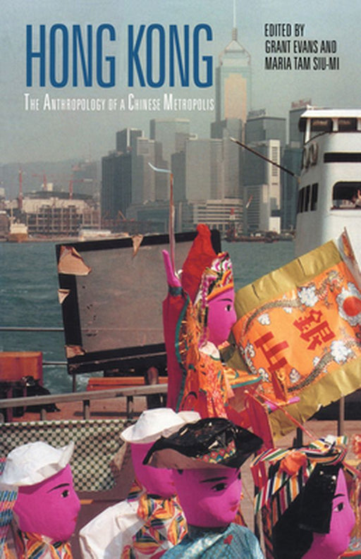 Hong Kong: Anthropological Essays on a Chinese Metropolis by Grant Evans, Maria Tam