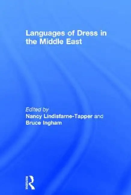 Languages of Dress in the Middle East by Bruce Ingham