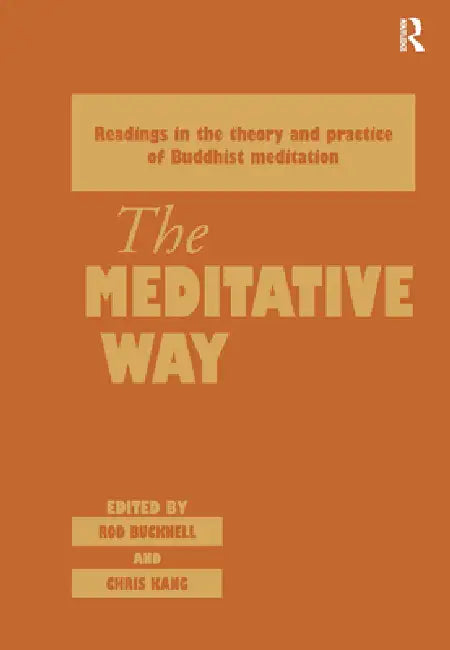 The Meditative Way: Readings in the Theory and Practice of Buddhist Meditation by Roderick Bucknell