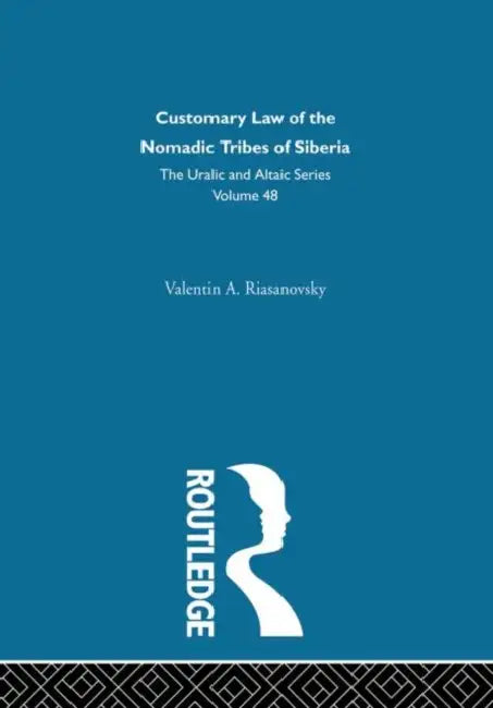 Customary Law of the Nomadic Tribes of Siberia by Valentin A. Riasanovsky