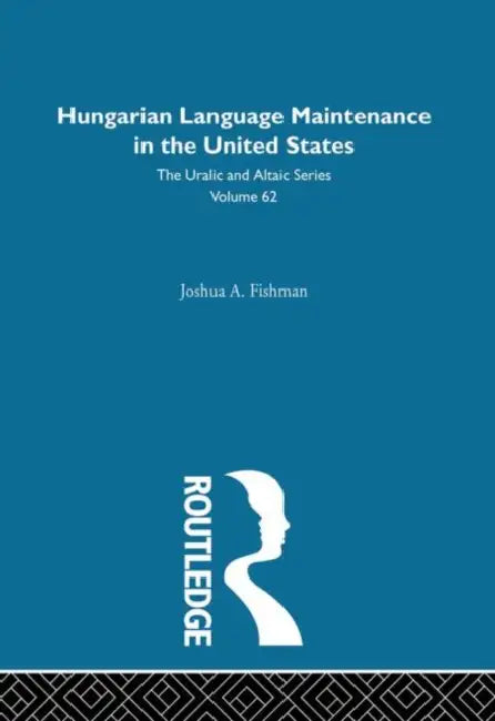 Hungarian Language Maintenance in the United States by Fishman Joshua A.