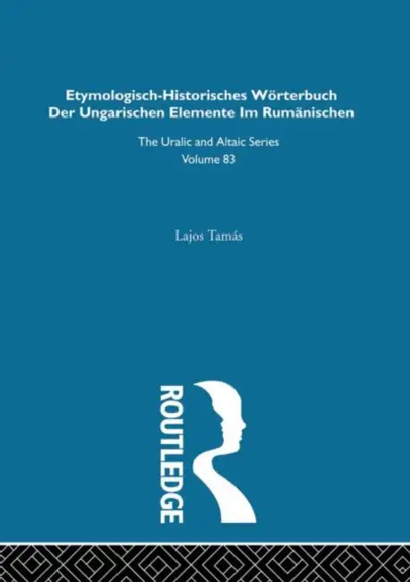 Etymologisch-Historisches Worterbuch der Ungarischen Elemente in Rumanischen by Tamas Lajos