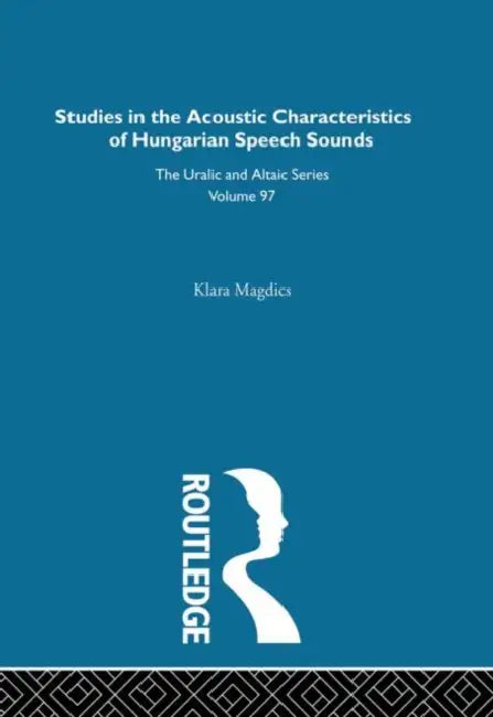 Studies in the Acoustic Characteristics of Hungarian Speech Sounds by Klara Magdics
