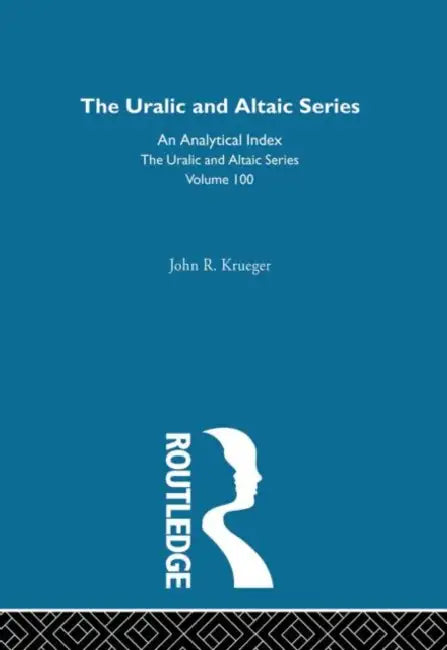 The Uralic and Altaic Series: An Analytical Index by Krueger John R.