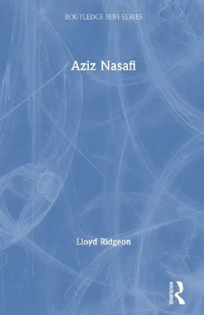 Aziz Nasafi by Lloyd Ridgeon