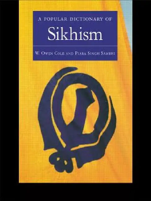 A Popular Dictionary of Sikhism: Sikh Religion and Philosophy by W. Owen Cole