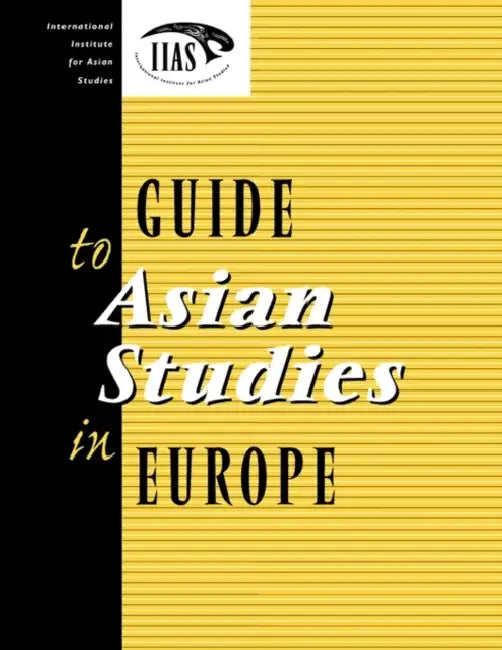 Guide to Asian Studies in Europe by International Institute of Asian S Iias