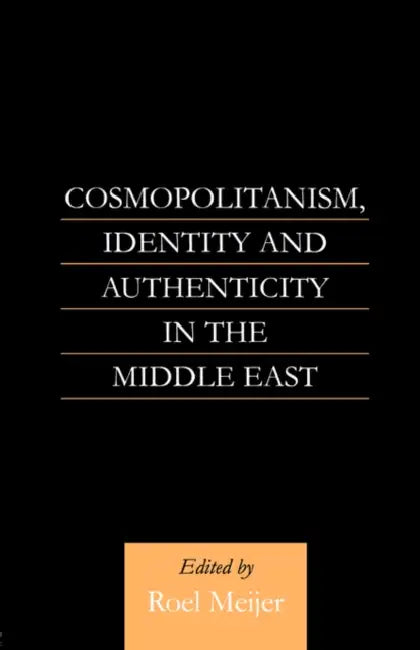 Cosmopolitanism, Identity and Authenticity in the Middle East by Roel Meijer