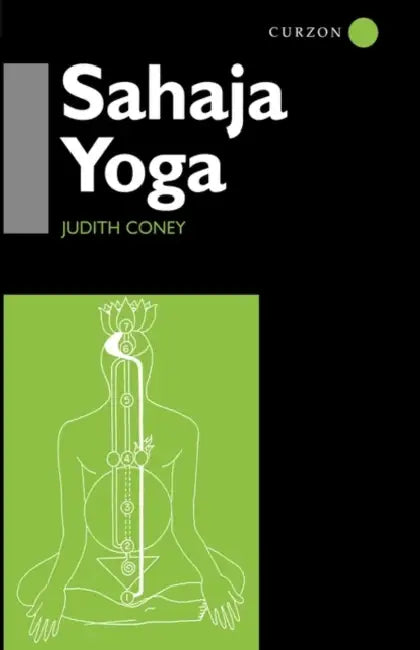 Sahaja Yoga: Socializing Processes in a South Asian New Religious Movement by Judith Coney
