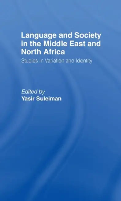 Language and Society in the Middle East and North Africa by Yasir Suleiman
