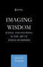 Imaging Wisdom: Seeing and Knowing in the Art of Indian Buddhism by Jacob N. Kinnard