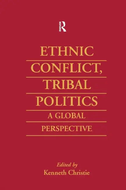 Ethnic Conflict, Tribal Politics: A Global Perspective by Kenneth Christie