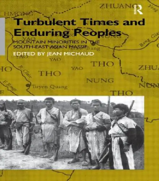 Turbulent Times And Enduring Peoples: Mountain Minorities In The South-East Asian Massif by Jean Michaud