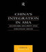 China's Integration in Asia: Economic Security and Strategic Issues by Robert Ash