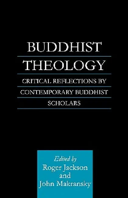 Buddhist Theology: Critical Reflections by Contemporary Buddhist Scholars by Roger Jackson