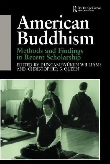 American Buddhism: Methods and Findings in Recent Scholarship by Christopher Queen
