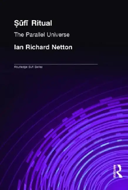Sufi Ritual: The Parallel Universe by Ian Richard Netton