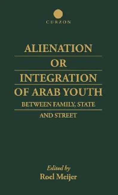 Alienation or Integration of Arab Youth: Between Family, State and Street by Roel Meijer