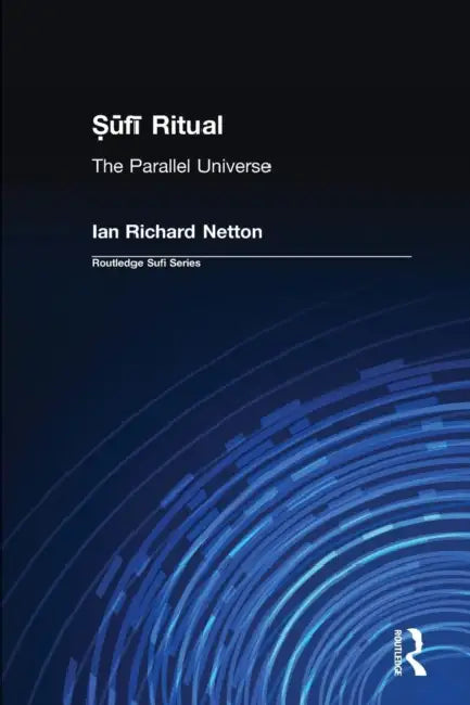 Sufi Ritual: The Parallel Universe by Ian Richard Netton