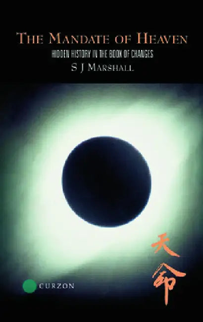 The Mandate of Heaven: Hidden History in the Book of Changes by S. J. Marshall