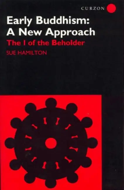 Early Buddhism: A New Approach: The I of the Beholder by Sue Hamilton-Blyth