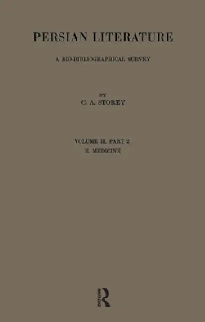Persian Literature - A Biobibliographical Survey: E. Medicine.(Part 2) by C. A. Storey