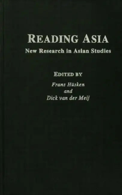 Reading Asia: New Research in Asian Studies by Frans Husken Huskin, Dick Van Der Meij