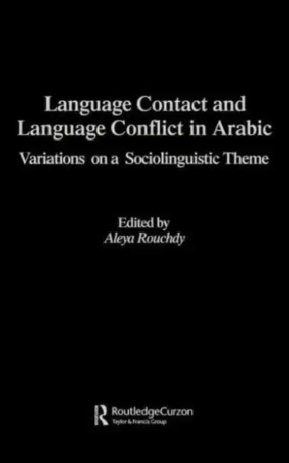 Language Contact and Language Conflict in Arabic by Aleya Rouchdy