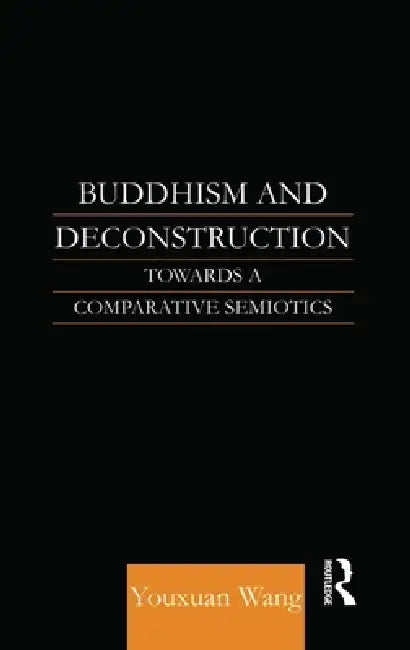 Buddhism and Deconstruction: Towards a Comparative Semiotics by Youxuan Wang