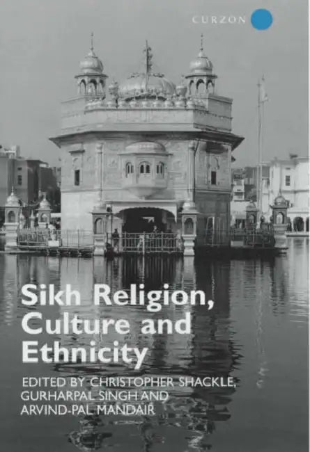 Sikh Religion, Culture and Ethnicity by Arvind-Pal S. Mandair, Christopher Shackle, Gurharpal Singh