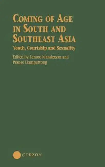 Coming of Age in South and Southeast Asia: Youth, Courtship and Sexuality by Lenore Manderson