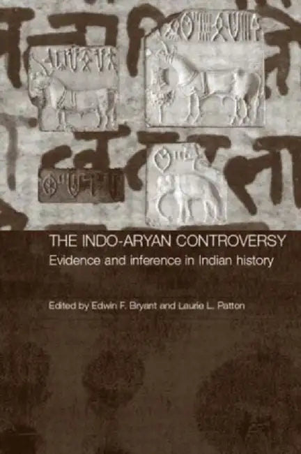 The Indo-Aryan Controversy: Evidence and Inference in Indian History by Laurie Patton, Laurie L. Patton