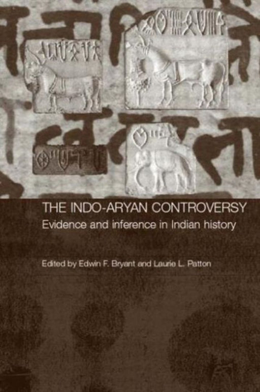 The Indo-Aryan Controversy: Evidence and Inference in Indian History by Laurie Patton, Laurie L. Patton