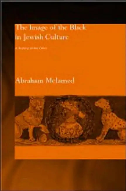 The Image of the Black in Jewish Culture: A History of the Other by Abraham Melamed, Betti Sigler Rozen