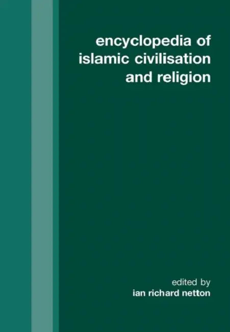 Encyclopedia of Islamic Civilization and Religion by Ian Richard Netton