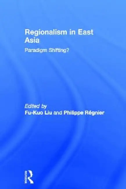 Regionalism in East Asia by Fu-Kuo Liu