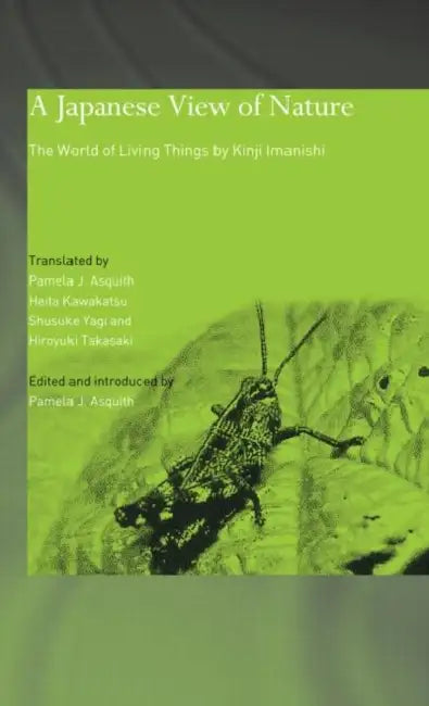 A Japanese View of Nature: The World of Living Things by Kinji Imanishi by Kinji Imanishi