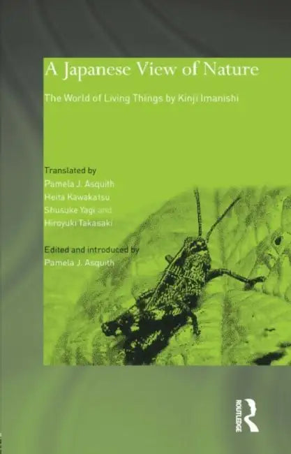 A Japanese View of Nature: The World of Living Things by Kinji Imanishi by Kinji Imanishi