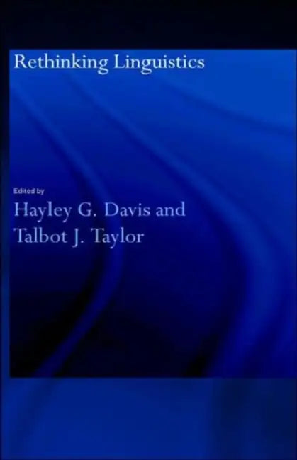 Rethinking Linguistics by Hayley G. Davis, Talbot J. Taylor