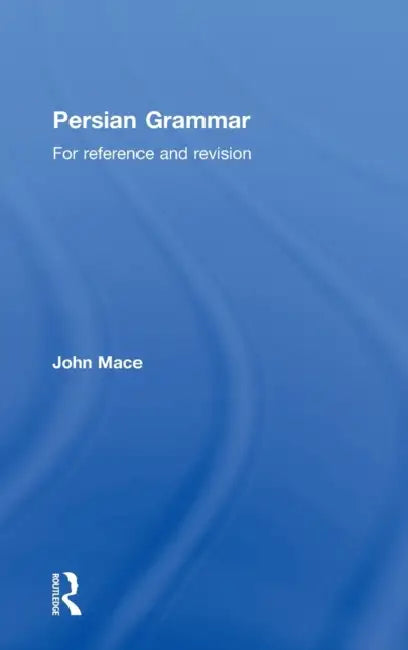 Persian Grammar: For Reference and Revision by John Mace