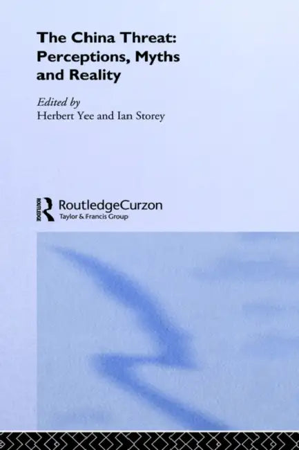 The China Threat: Perceptions, Myths and Reality by Ian Storey, Herbert Yee