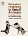Behaviour Problems in Small Animals: Practical Advice for the Veterinary Team by Jon Bowen