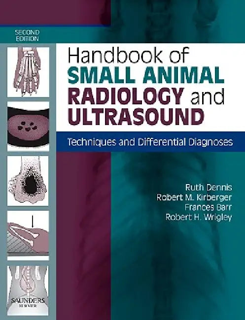 Handbook of Small Animal Radiology and Ultrasound: Techniques and Differential Diagnoses by Ruth Dennis, Robert M. Kirberger, Frances Barr