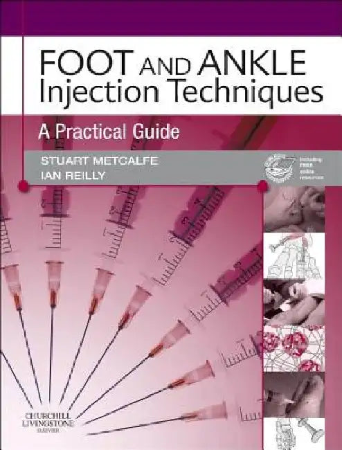 Foot and Ankle Injection Techniques: A Practical Guide [With DVD] by Stuart Metcalfe