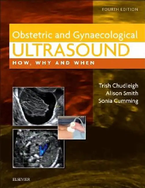 Obstetric & Gynaecological Ultrasound: How, Why and When by Trish Chudleigh