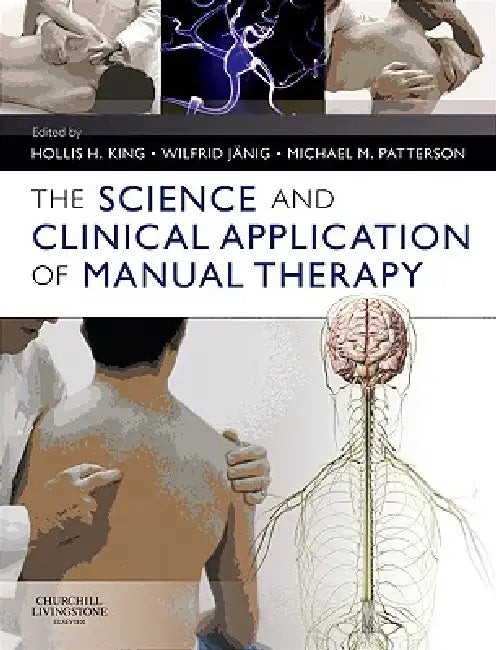 The Science and Clinical Application of Manual Therapy by Hollis H. King, Wilfrid Jänig, Michael M. Patterson