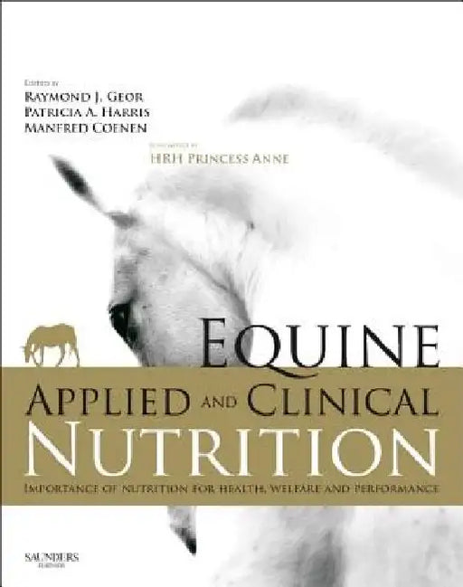 Equine Applied and Clinical Nutrition: Health, Welfare and Performance by Raymond J. Geor